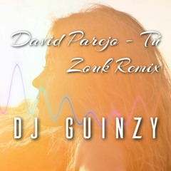 DJ Guinzy: David Parejo - Tú (Zouk Remix)