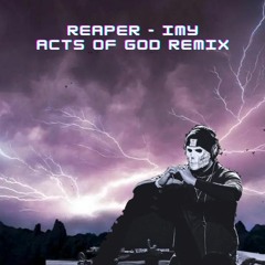 Reaper - IMY (Acts Of God Remix)