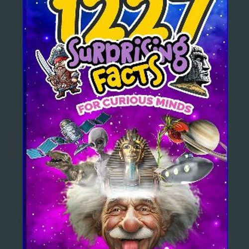 Stream [EBOOK] 📖 1227 Facts for Curious Minds : Mind-Blowing Science