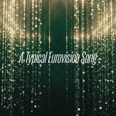 A Typical Eurovision Song