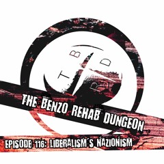 The Benzo Rehab Dungeon - Ep 116: Liberalism's Nazionism