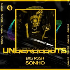(UNDERCLOUTS) Big Rush - Sonho [Prod. Prodbyclay]
