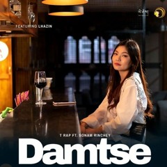 DAMTSE - T Rap ft. Sonam Rinchey _ Music  _ Yeshi Lhendup Films [4K].mp3