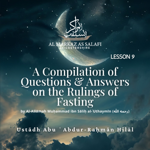 Lesson 9 - Questions & Answers on the Rulings of Fasting by Shaykh ‘Uthaymeen (23.03.2025)