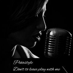 PIÑASTYLE - DON'T TO LEAVE PLAY WITH ME PREVIA