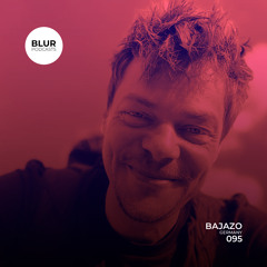 Blur Podcasts 095 - Bajazo (Germany)