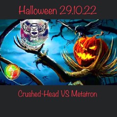 Crushed-Head VS Metatron: Halloween 29.10.22