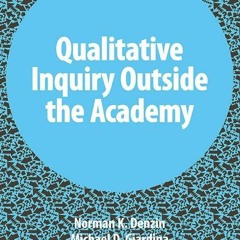 [PDF⚡READ❤ONLINE] Qualitative Inquiry Outside the Academy (International Congress of Qualitative