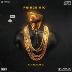 Prince Gio “Gotta Make It” (Prod. By Cee Stackz)