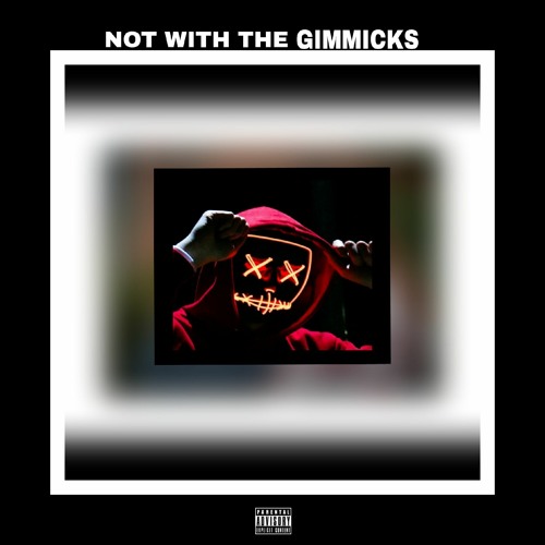 NOT WITH THE GIMMICK$