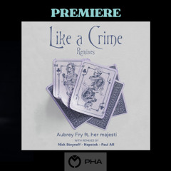 PREMIERE: Aubrey Fry ft. her majesti - Like a Crime (Paul AR Remix)