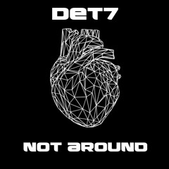 DET7 - Not Around