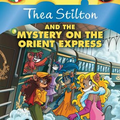 Stream +READ*= Thea Stilton and the Mystery on the Orient Express (Thea