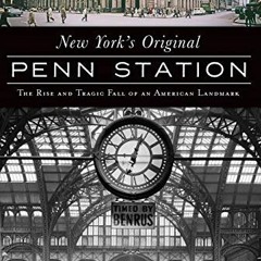=! New York's Original Penn Station, The Rise and Tragic Fall of an American Landmark, Landmark