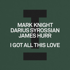 Mark Knight, Darius Syrossian, James Hurr - I Got All This Love (Extended Mix)