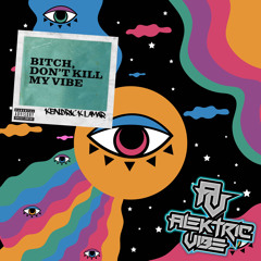 Bit*ch, Dont kill my Vibe Kendrick Lamar Alektricvibe edit/remix