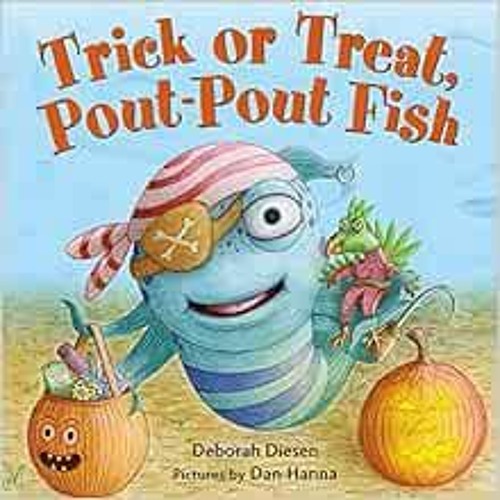 READ [EBOOK EPUB KINDLE PDF] Trick or Treat, Pout-Pout Fish (A Pout-Pout Fish Mini Adventure, 7) by