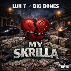 My Skrilla (Ft. Luh T)