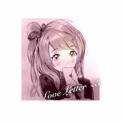 LOVE LETTER <3 w/Lopu/moeNAGI/传琦 (Reupload)