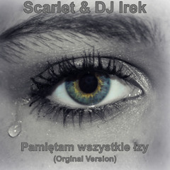 Scarlet & DJ Irek - Pamiętam wszystkie łzy (Orginal Version)