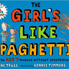 [Access] EBOOK 💚 The Girl's Like Spaghetti: Why, You Can't Manage without Apostrophe