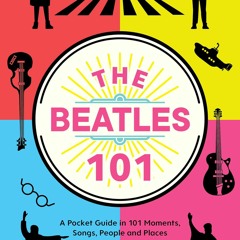 READ The Beatles 101: A Pocket Guide in 101 Moments, Songs, People and Places