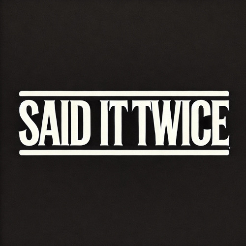 Said It Twice