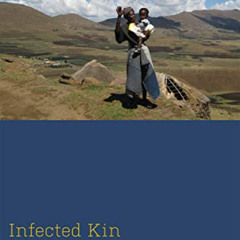 [FREE] EBOOK 📝 Infected Kin: Orphan Care and AIDS in Lesotho (Medical Anthropology)