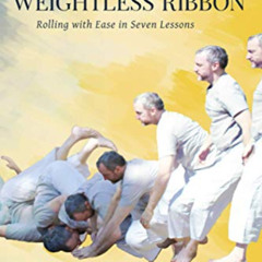 View PDF 💚 The Weightless Ribbon: Rolling with Ease in Seven Lessons by  Russ Mitche