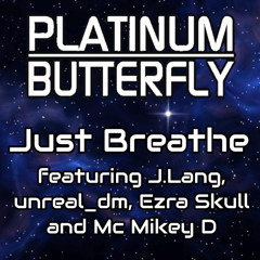 Platinum Butterfly - Just Breathe feat. J.Lang, unreal_dm, Ezra Skull and MC Mikey D, 2012