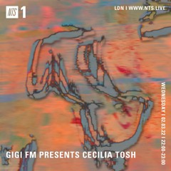 NTS RADIO GiGi FM Presents Cecilia Tosh 02.03.22k