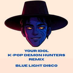 YOUR IDOL - SAJA BOYS, KPOP DEMON HUNTERS (BLUE LIGHT DISCO REMIX)