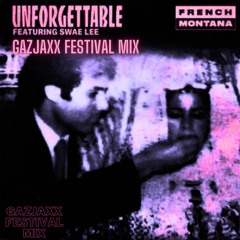French Montana - Unforgettable (ft. Swae Lee) (GaZjaxx Festival Mix)