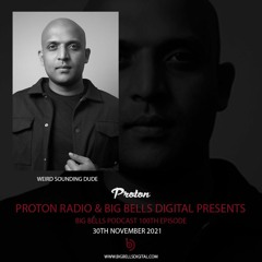 Weird Sounding Dude - Big Bells #100 Anniversary Podcast [Proton Radio]