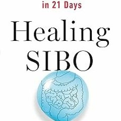 ~Read~[PDF] Healing SIBO: Fix the Real Cause of IBS, Bloating, and Weight Issues in 21 Days - S