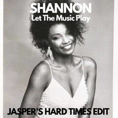 SHANNON - LET THE MUSIC PLAY  (JASPER'S HARD TIMES EDIT)