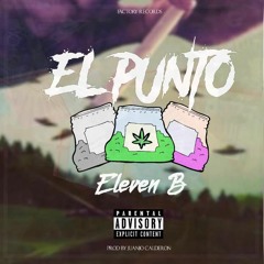 ELEVEN B - EL PUNTO (Prod. By Lunaty)(Re-Mastered by. DCMP)