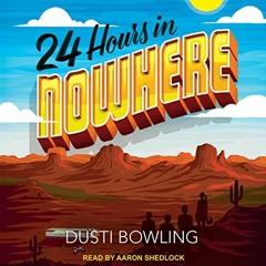 [VIEW] KINDLE 💛 24 Hours in Nowhere by  Dusti Bowling,Aaron Shedlock,Tantor Audio [E