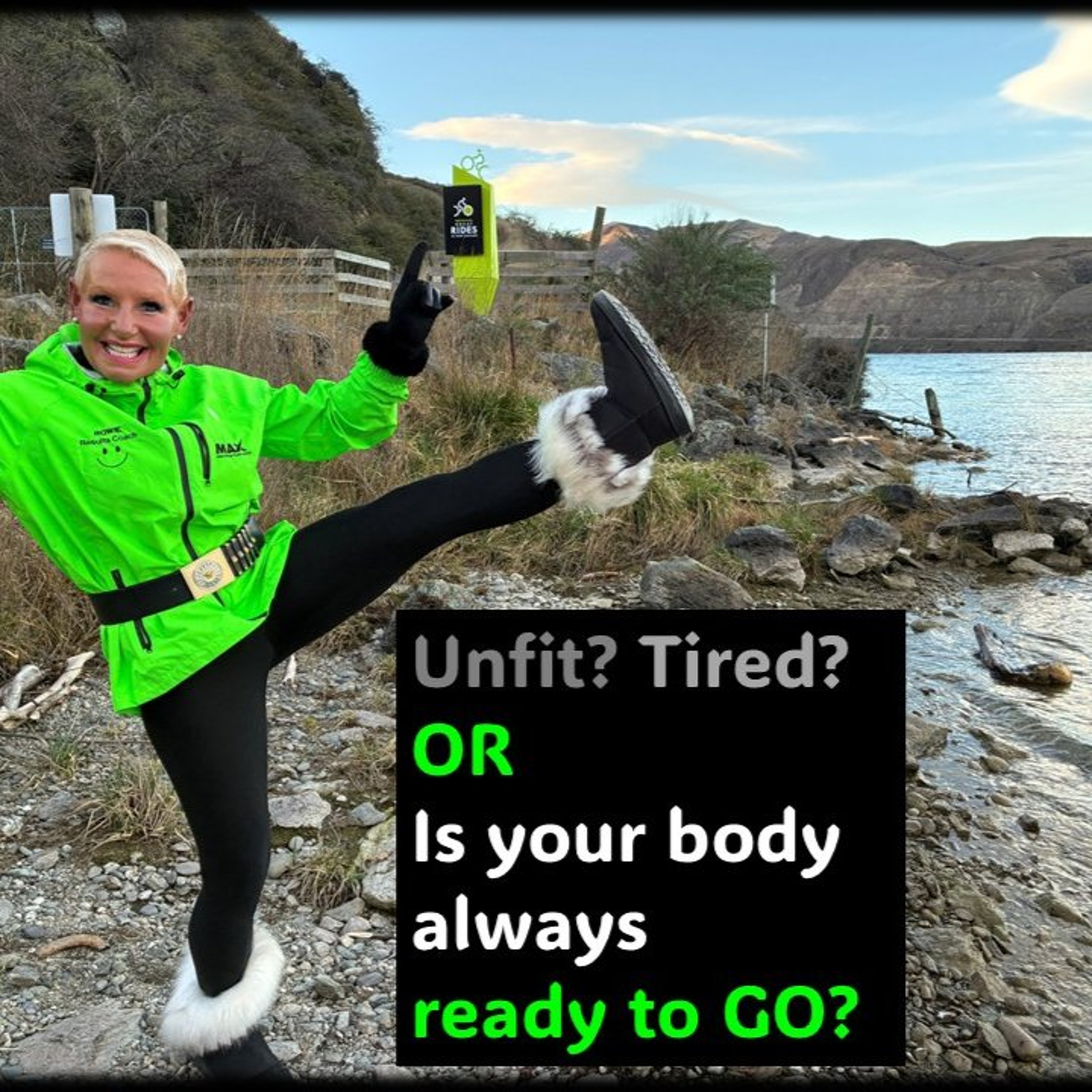 Unfit and Tired OR is YOUR body ready to GO