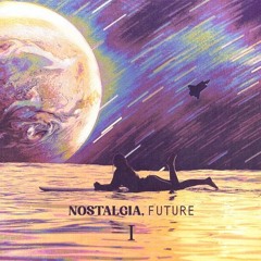 NOSTALGIA, FUTURE I