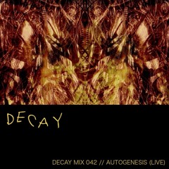 DECAY MIX 042 - Autogenesis (Live), Recorded at Decay 15/06/23)