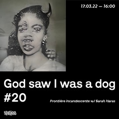 God Saw I Was A Dog #20 Frontière incandescente w/Sarah Haras