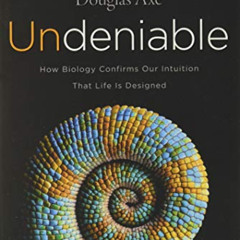 [View] KINDLE 📬 Undeniable: How Biology Confirms Our Intuition That Life Is Designed