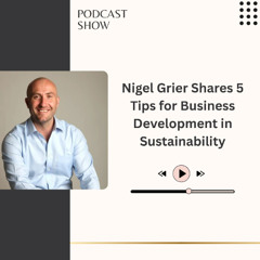 Nigel Grier Shares 5 Tips for Business Development in Sustainability