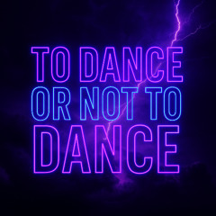 To Dance or Not To Dance