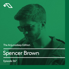 The Anjunadeep Edition 367 with Spencer Brown
