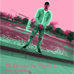 I'll Always Be There 4 U  [prod. Nexeration]