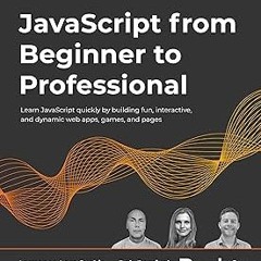 *% JavaScript from Beginner to Professional: Learn JavaScript quickly by building fun, interact