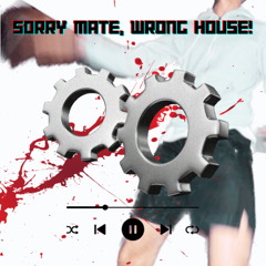 SORRY MATE, WRONG HOUSE! #9
