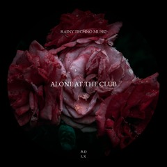 Alone At The Club (Rainy Techno Music)